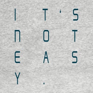 It's not easy T-Shirt